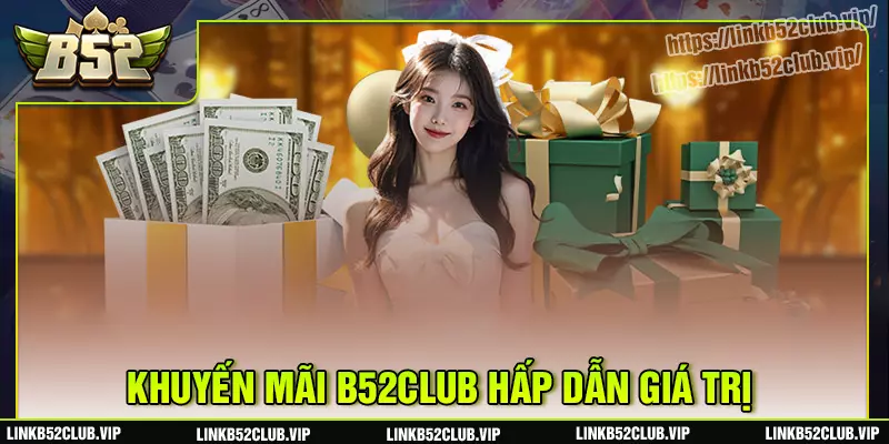 B52club có nhiều khuyến mãi giá trị hấp dẫn